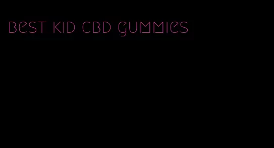 best kid cbd gummies