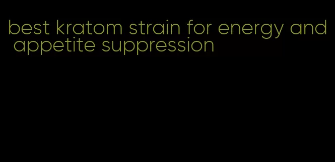 best kratom strain for energy and appetite suppression