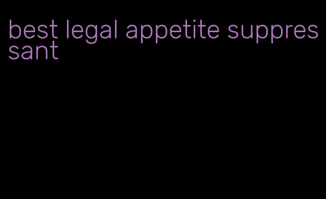 best legal appetite suppressant