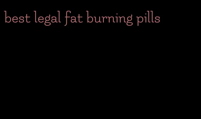 best legal fat burning pills