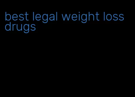 best legal weight loss drugs