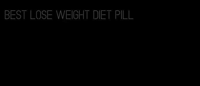 best lose weight diet pill