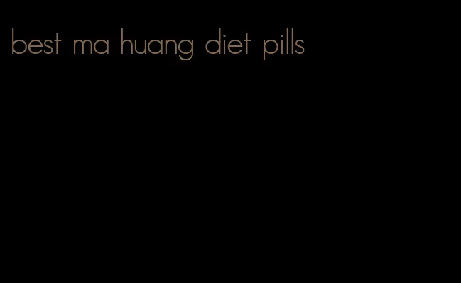 best ma huang diet pills