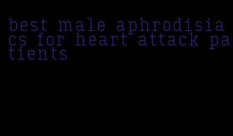 best male aphrodisiacs for heart attack patients