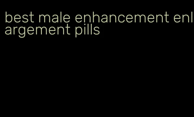 best male enhancement enlargement pills