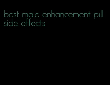 best male enhancement pill side effects