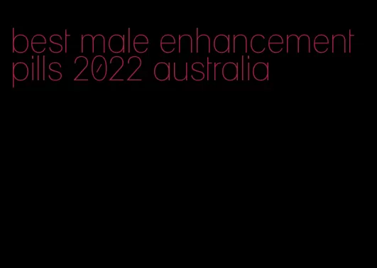 best male enhancement pills 2022 australia