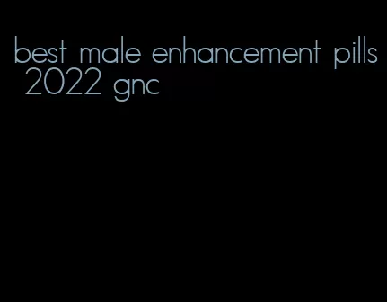 best male enhancement pills 2022 gnc