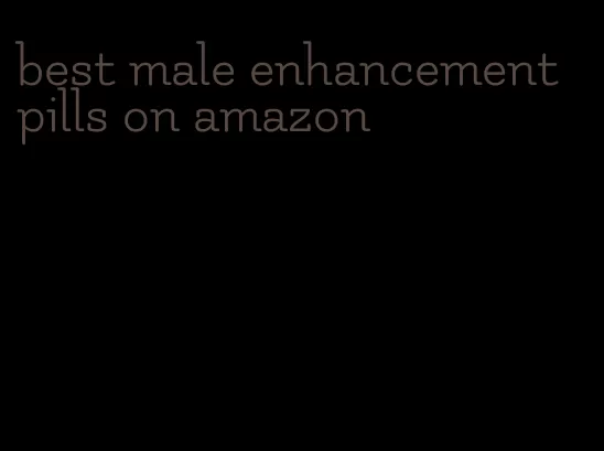 best male enhancement pills on amazon