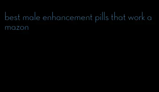 best male enhancement pills that work amazon