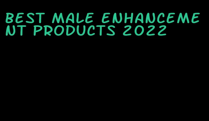 best male enhancement products 2022