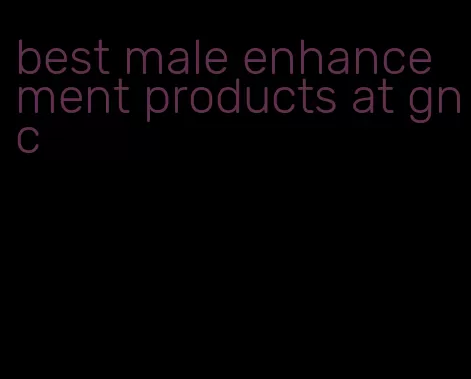 best male enhancement products at gnc