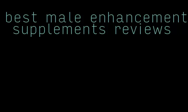 best male enhancement supplements reviews