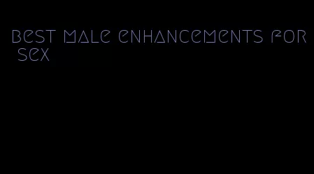 best male enhancements for sex