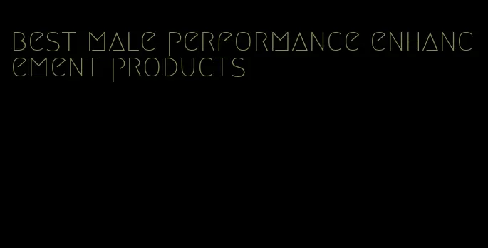 best male performance enhancement products