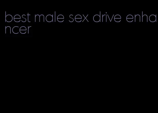 best male sex drive enhancer