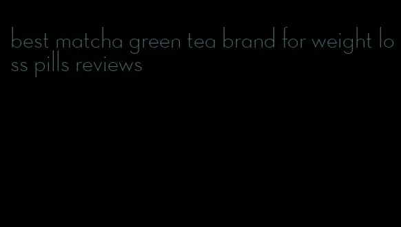 best matcha green tea brand for weight loss pills reviews