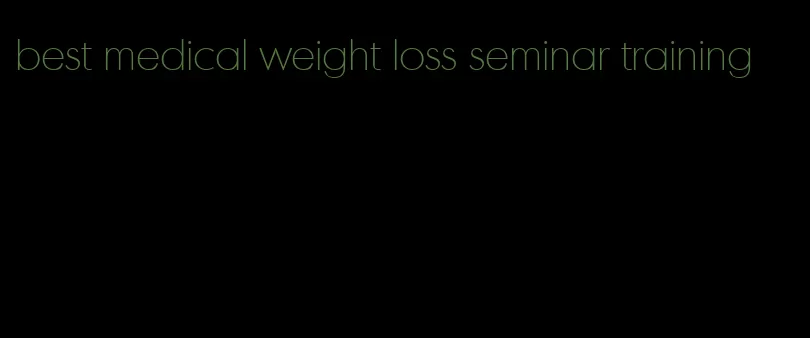 best medical weight loss seminar training