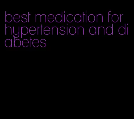 best medication for hypertension and diabetes