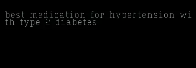 best medication for hypertension with type 2 diabetes