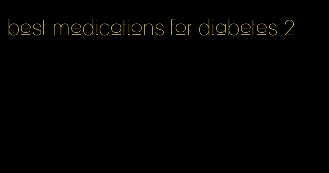 best medications for diabetes 2