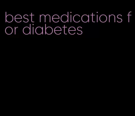 best medications for diabetes