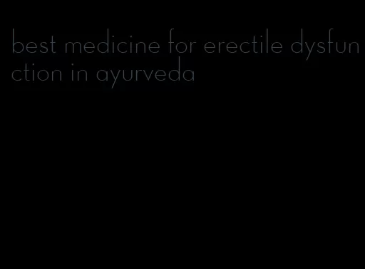 best medicine for erectile dysfunction in ayurveda