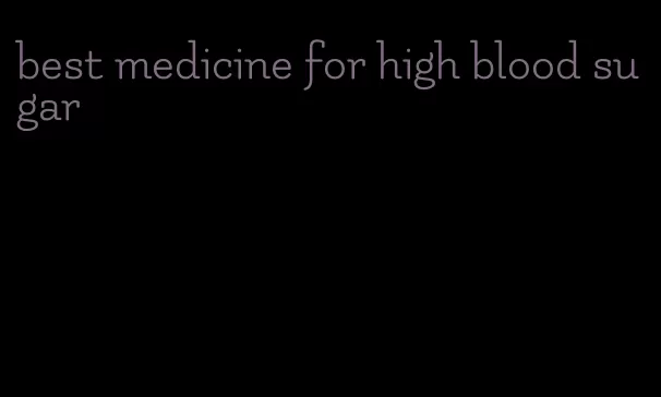 best medicine for high blood sugar