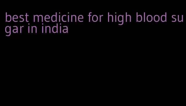 best medicine for high blood sugar in india