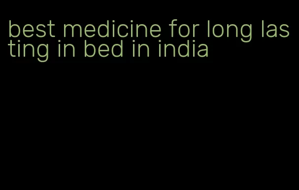 best medicine for long lasting in bed in india