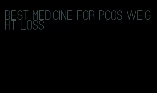 best medicine for pcos weight loss