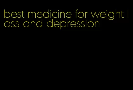 best medicine for weight loss and depression