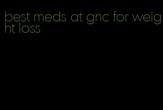 best meds at gnc for weight loss