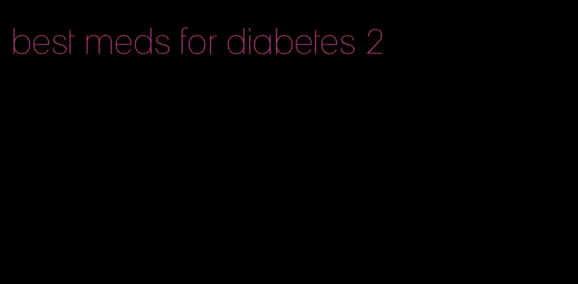 best meds for diabetes 2