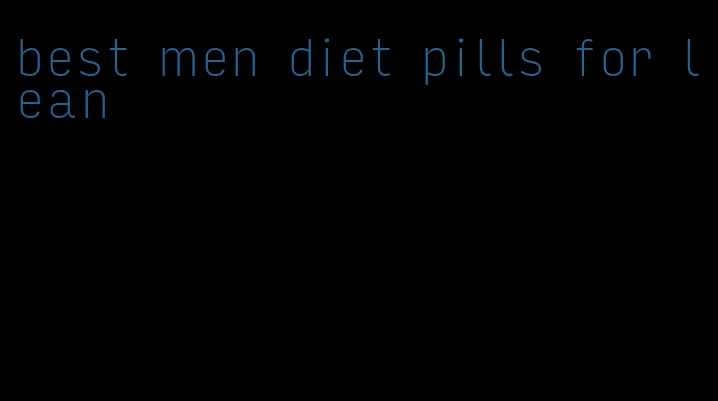 best men diet pills for lean