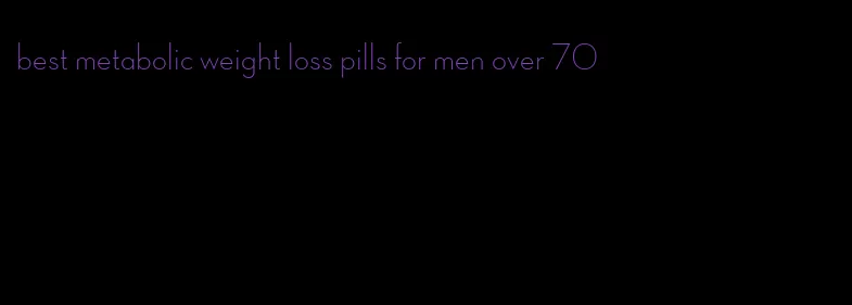 best metabolic weight loss pills for men over 70