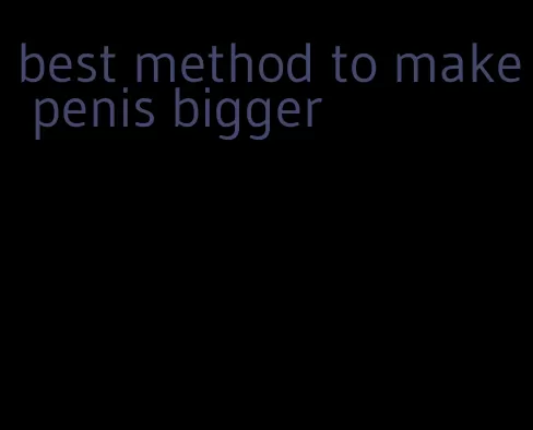 best method to make penis bigger