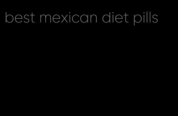 best mexican diet pills