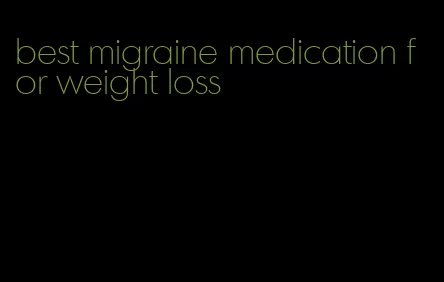 best migraine medication for weight loss