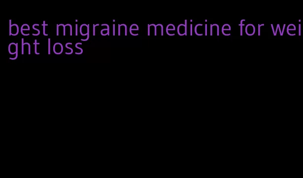 best migraine medicine for weight loss