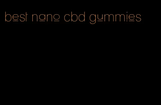 best nano cbd gummies