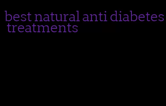 best natural anti diabetes treatments