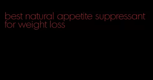 best natural appetite suppressant for weight loss