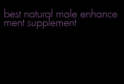 best natural male enhancement supplement