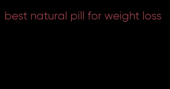 best natural pill for weight loss