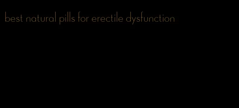 best natural pills for erectile dysfunction