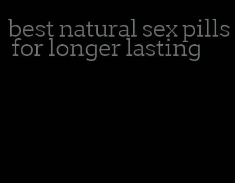 best natural sex pills for longer lasting