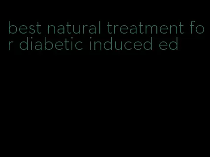 best natural treatment for diabetic induced ed