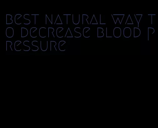 best natural way to decrease blood pressure