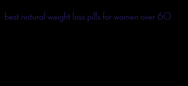 best natural weight loss pills for women over 60